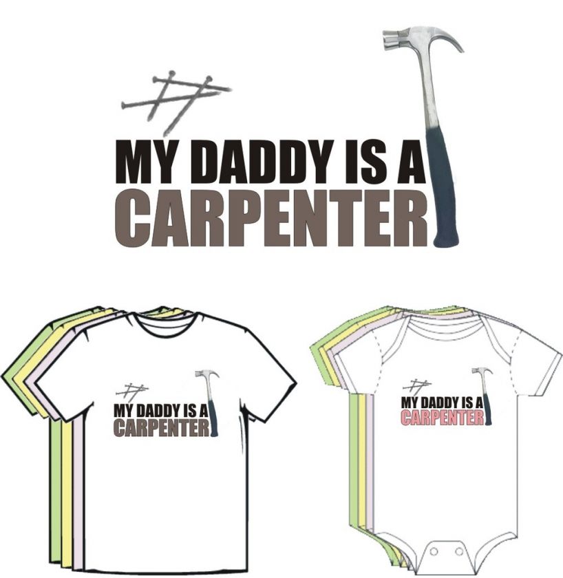 My Daddy is a CARPENTER Cute Funny Baby Clothes T Shirt  